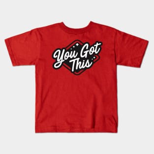 You Got This Kids T-Shirt